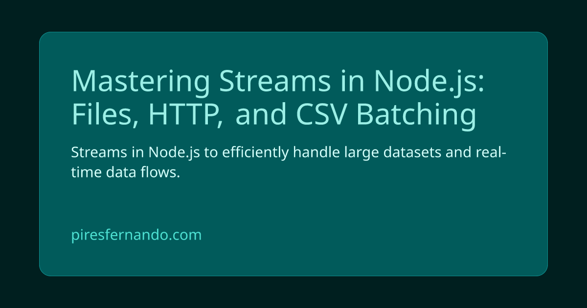 Mastering Streams in Node.js: Files, HTTP, and CSV Batching | Fernando ...