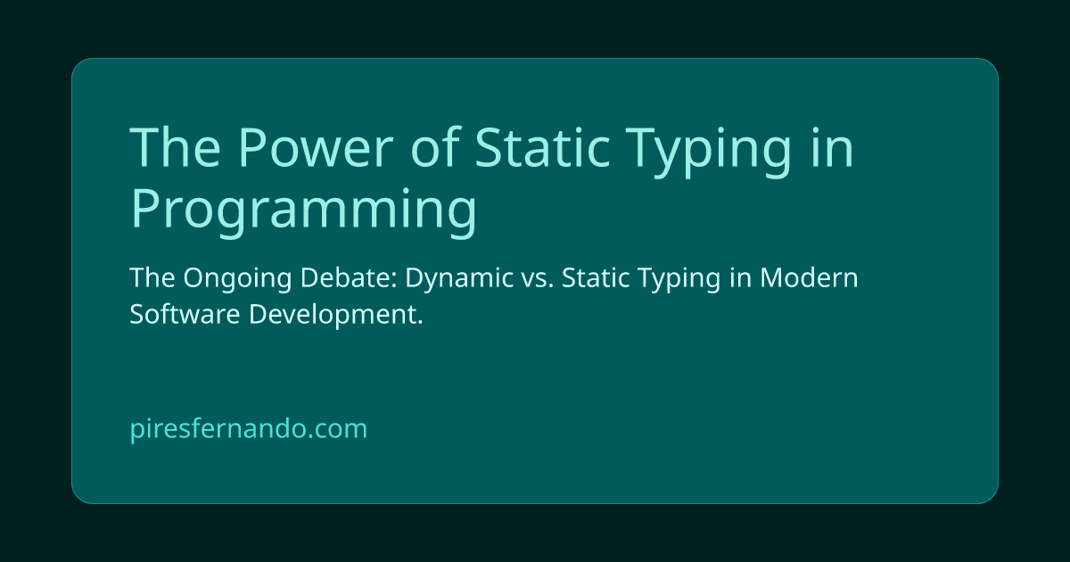 The Power of Static Typing in Programming | Fernando Pires