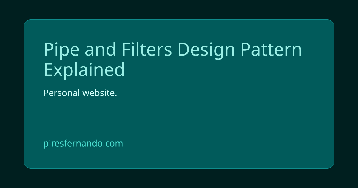 Pipe and Filters Design Pattern Explained | Fernando Pires